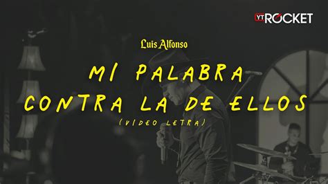 Mi Palabra Contra La De Ellos En Vivo Luis Alfonso Video Letra