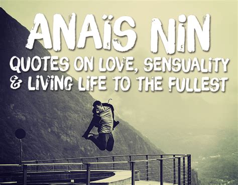 Timeless Anaïs Nin's quotes on love, sensuality and living life to the ...