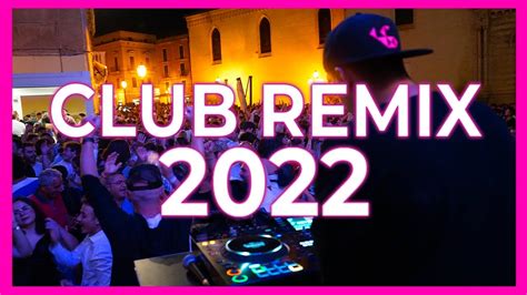 Club Remix Mix 2022 Mashup And Remixes Of Popular Songs 2022 Dj Party