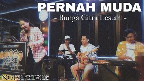 Pernah Muda Bunga Citra Lestari Noise Cover Youtube