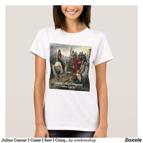 Julius Caesar I Came I Saw I Conquered T Shirt Zazzle Womens Shirts