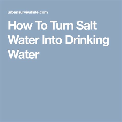 3 Ways To Turn Salt Water Into Drinking Water Drinking Water Salt And Water Salt