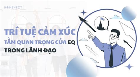 Trí tuệ cảm xúc Tầm quan trọng của EQ trong Lãnh Đạo