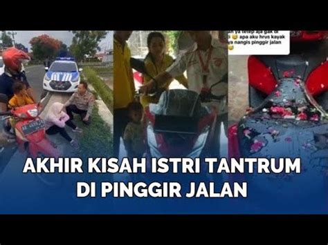 Akhir Kisah Istri Tantrum Di Pinggir Jalan Motor Baru Tiba Langsung