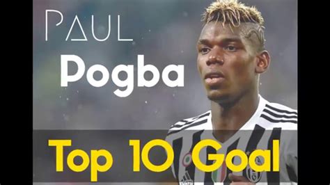 Paul Pogba Top 10 Goal Youtube