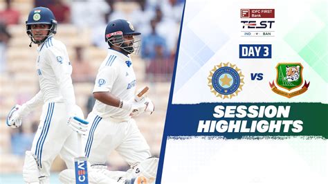 Watch India Vs Bangladesh 1st Test Day 3 2nd Session Highlights