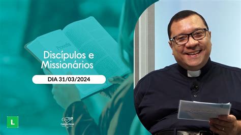 Discípulos e Missionários 31 03 2024 Cristo Ressuscitou