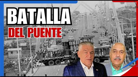 Antecedentes De La Llamada Batalla Del Puente Duarte En La Guerra De