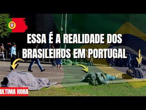 Nem Tudo Que Reluz Ouro Brasileiros Morando Na Rua Em Portugal