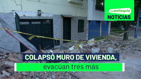 Colapsó muro de vivienda evacúan tres más Teleantioquia Noticias