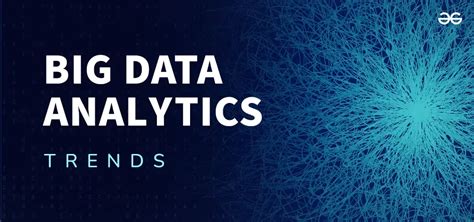 Top 10 Trends On Big Data Analytics Geeksforgeeks