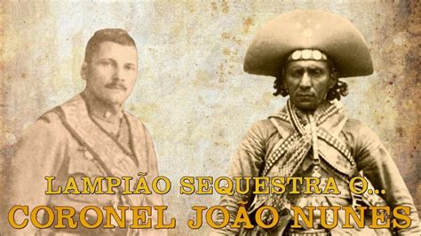 Lampe O Sequestra O Coronel Jo O Nunes Em Guas Belas Pernambuco