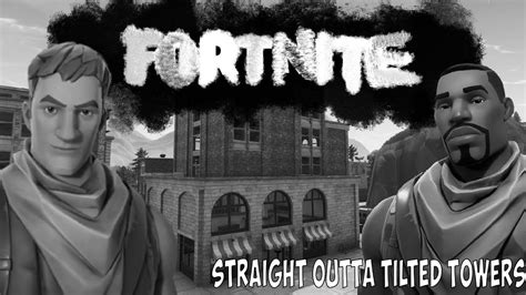 Fortnite Straight Outta Tilted Towers Youtube