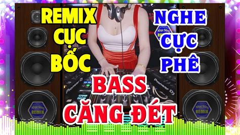 Nhạc Remix CỰC BỐC Nhạc Test Loa CỰC MẠNH LK Nhạc Organ Disco Remix