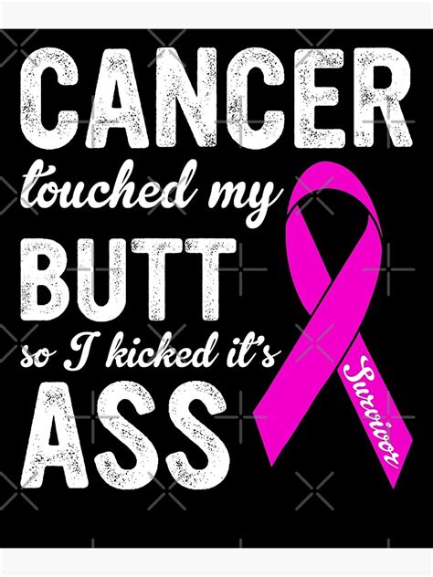 Cancer Touched My Butt So I Kicked Its Ass Art Print For Sale By