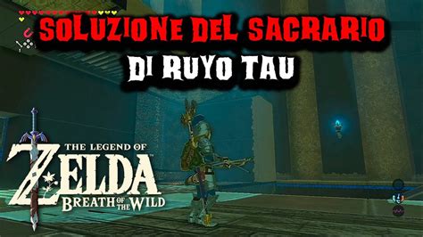 Soluzione Sacrario Di Ruyo Tau The Legend Of Zelda Breath Of The