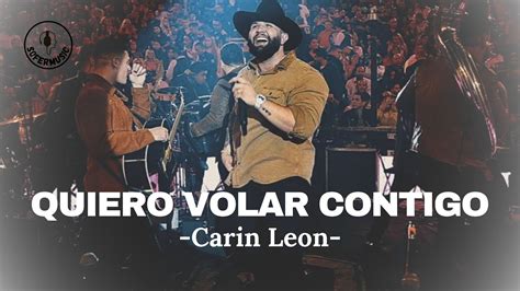 Quiero Volar Contigo Carin Leon LETRA YouTube