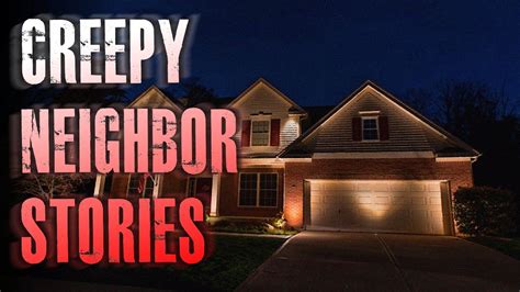 3 True Creepy Neighbor Horror Stories True Scary Stories Youtube