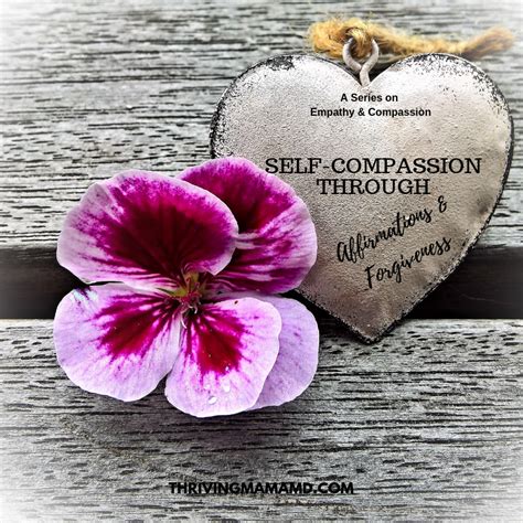 Self Compassion Through Affirmations And Forgiveness Thriving Mama Md