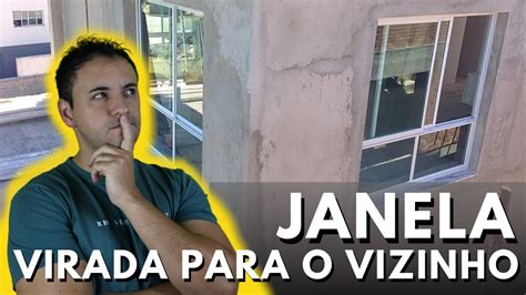 Janela Para O Vizinho Como Agir Perante A Lei E Resolver O Problema