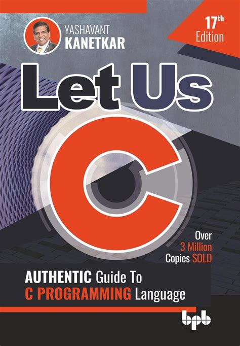 Let Us C Authentic Guide To C Programming Language 17th Edition By