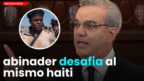 Mensaje Firme Abinader A Bandas Haitianas Cruzando La Frontera