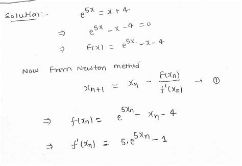 Solved Use Newtons Method With X1 2 To Solve E 5x X 4 Check