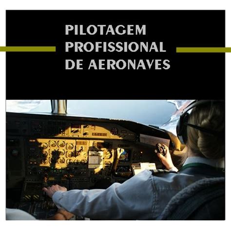 Pilotagem Profissional De Aeronaves - PILOTAGEM PROFISSIONAL DE AERONAVES – Curso tecnólogo, utilização de ...