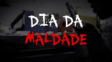 Dia Da Maldade Youtube