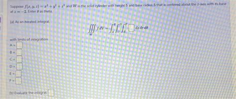 Solved Suppose F X Y Z X2 Y2 Z2 And W Is The Solid Cylinder