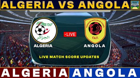 Algeria Vs Angola Live Match Today ALG Vs ANG Live Football Match