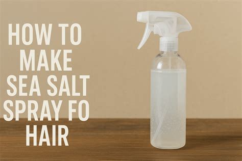 How To Make Sea Salt Spray For Hair
