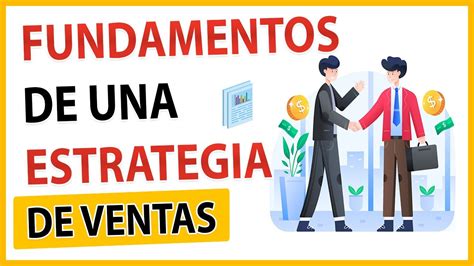 Los Fundamentos Esenciales Para Una Estrategia De Ventas Exitosa