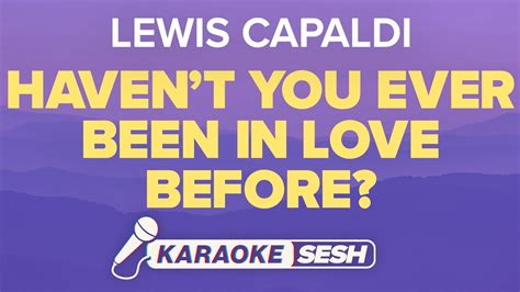 Lewis Capaldi Haven T You Ever Been In Love Before Karaoke Youtube