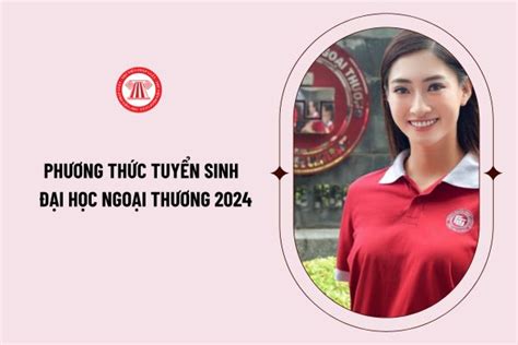 Phương Thức Tuyển Sinh Ftu Trường đại Học Ngoại Thương 2024 Như Thế Nào