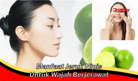 Temukan Manfaat Jeruk Nipis Untuk Wajah Berjerawat Yang Jarang