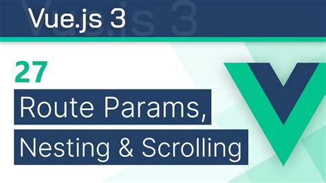 Route Parameters Nesting Scrolling Vue Options Api