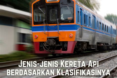 Jenis Jenis Kereta Api Berdasarkan Klasifikasinya