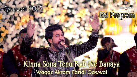 Kinna Sona Tenu Rab Ne Banaya Waqas Akram Faridi Qawwal Live Qawwali 2023 Youtube