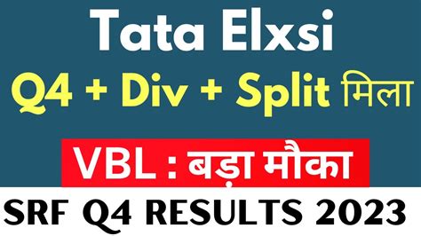 Q4 Div Split मल tata elxsi share latest news SRF q4 results vbl