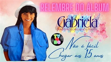 Gabriela N O E Facil Chegar Aos Anos An Lise Do Lbum Tv