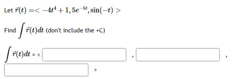 Solved Let R T −4t4 1 5e−5t Sin −t Find ∫r T Dt Dont