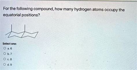 Solved For The Following Compound How Many Hydrogen Atoms Occupy The