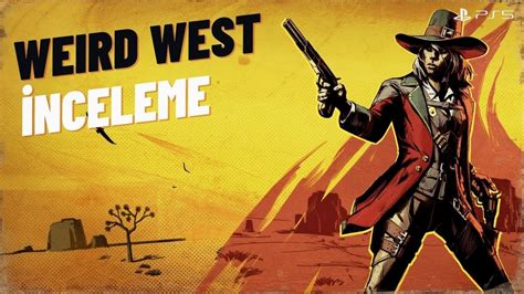 Weird West İnceleme Kesinlikle Pişman Olmayacağınız Bir Oyun YouTube