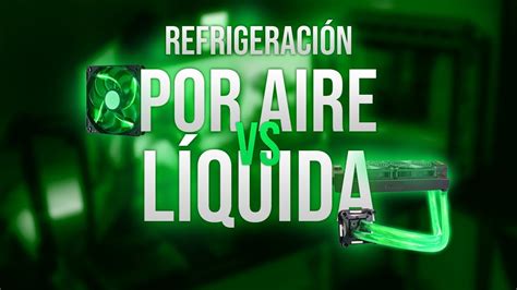 REFRIGERACIÓN LÍQUIDA VS POR AIRE Cual es mejor Ventajas y