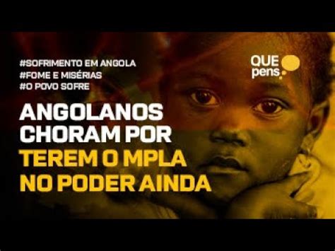 Elei Es Em Angola Povo Cai Em Pranto Por Ouvir Que Mpla Ganhou A