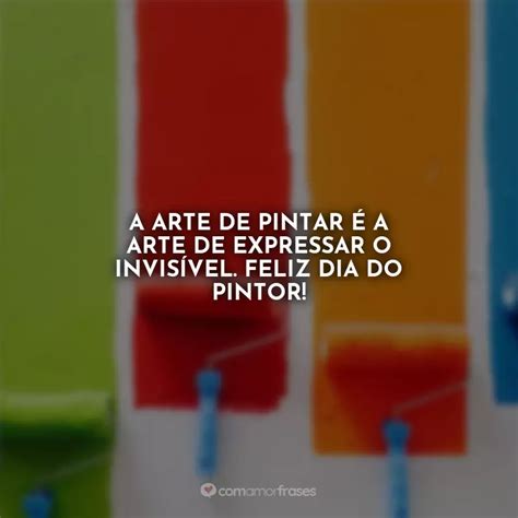 A arte de pintar é a arte de expressar o invisível Feliz Dia do Pintor