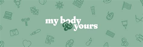 My Body Yours The Sex Ed You Wish You D Had