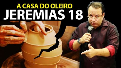 A casa do oleiro e o vaso de barro Pregação sobre Jeremias 18