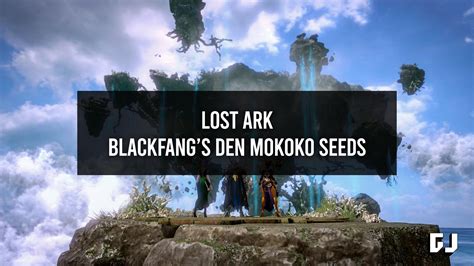 Lost Ark Blackfang S Den Mokoko Seeds Locations Gamer Journalist